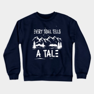 every trail tells a tale gift for hiking lovers Crewneck Sweatshirt